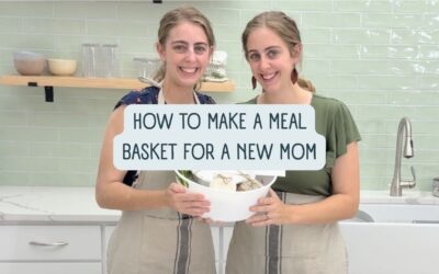 8 Tips to Create a Thoughtful Meal Basket for a New (or Seasoned!) Mom