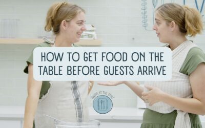 How to Get Food on the Table Before Guests Arrive